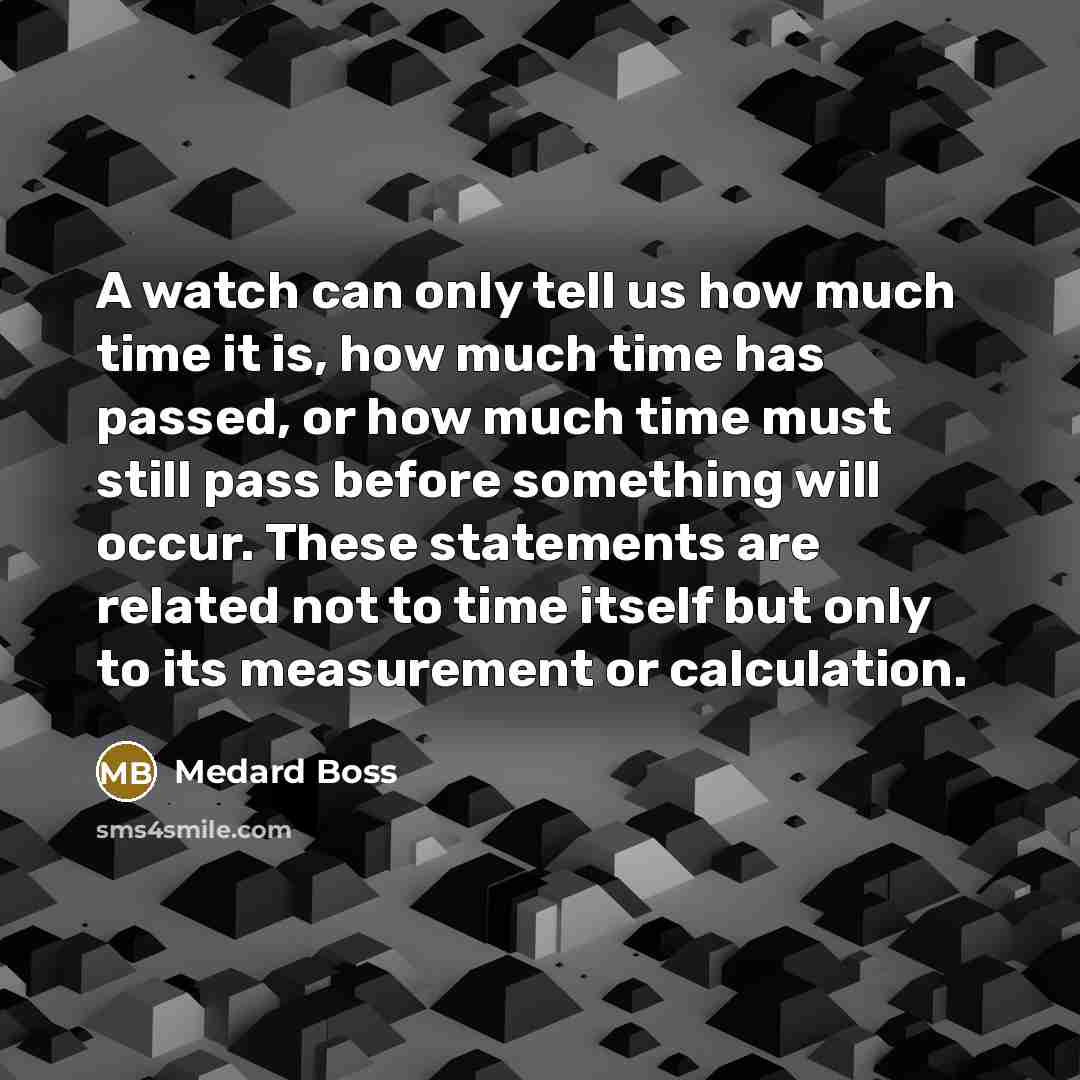 “A watch can only tell us how much time it…” quote by Medard Boss