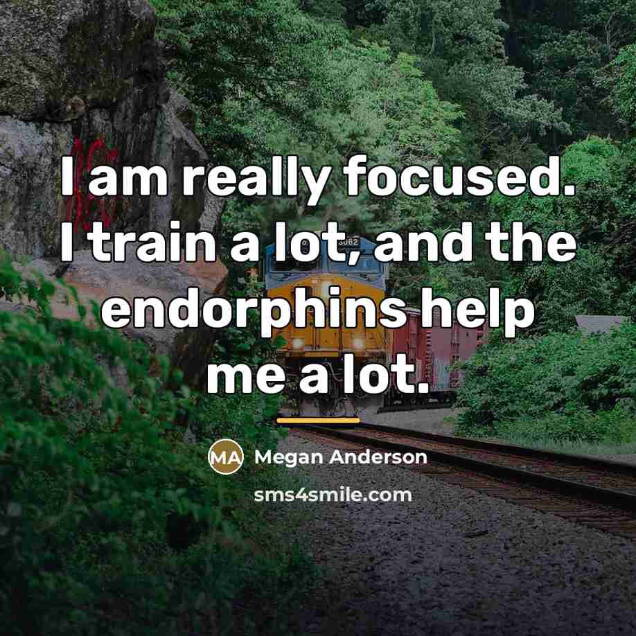 “I am really focused. I train a lot, and the…” quote by Megan Anderson