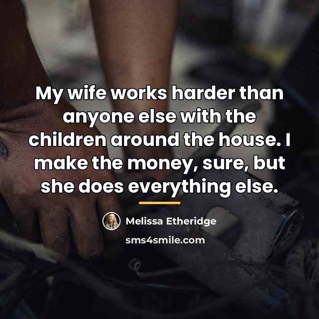“My wife works harder than anyone else with the children…” quote by Melissa Etheridge