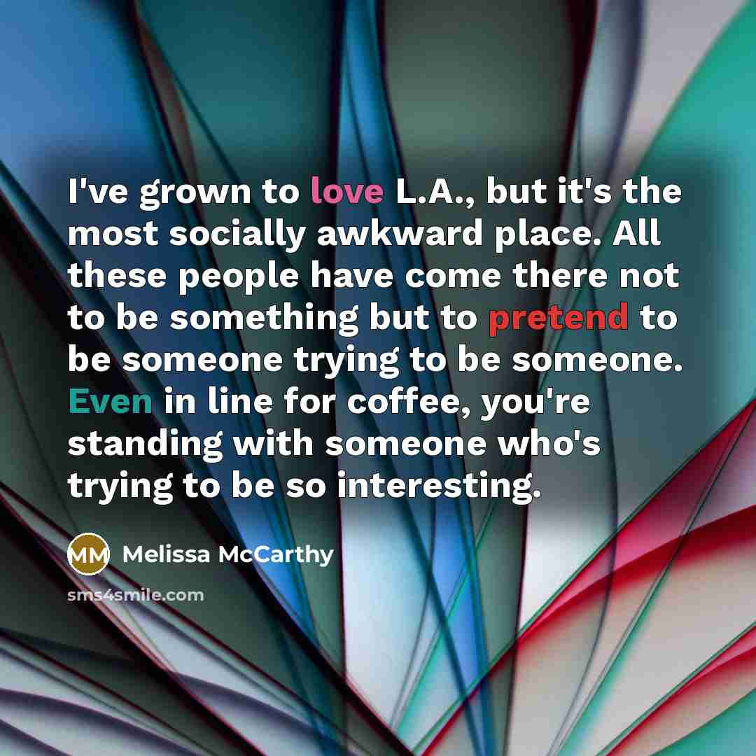 “I've grown to love L.A., but it's the most socially…” quote by Melissa McCarthy