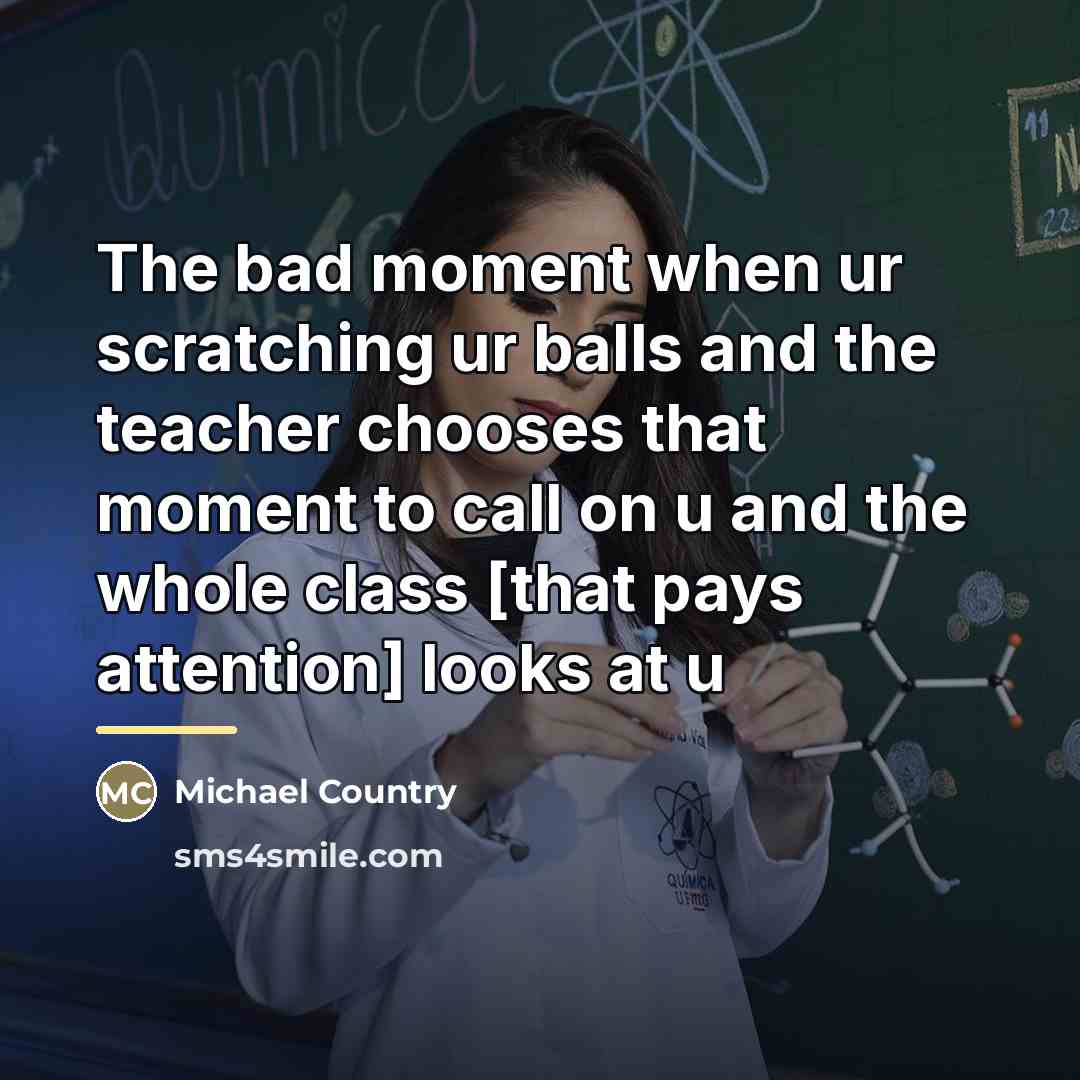 “The bad moment when ur scratching ur balls and the…” quote by Michael Country