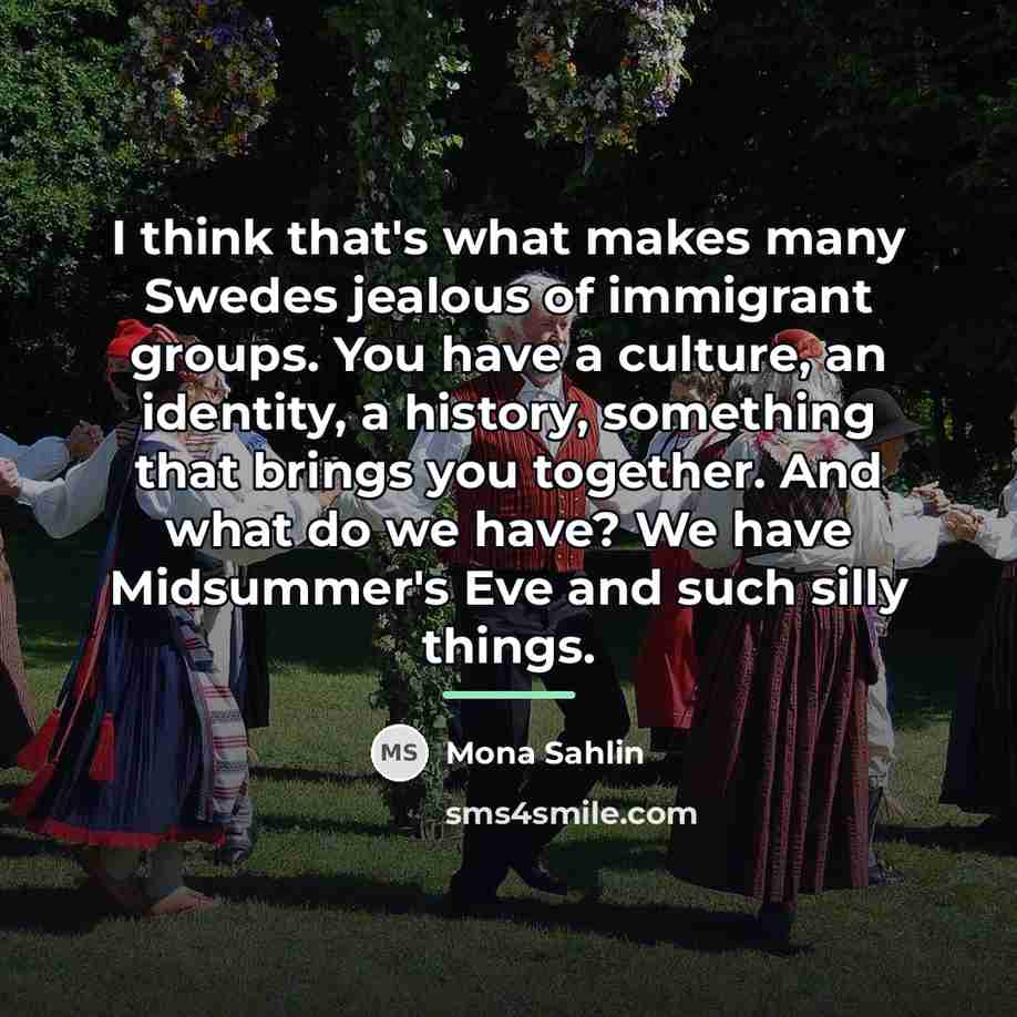 “I think that's what makes many Swedes jealous of immigrant…” quote by Mona Sahlin