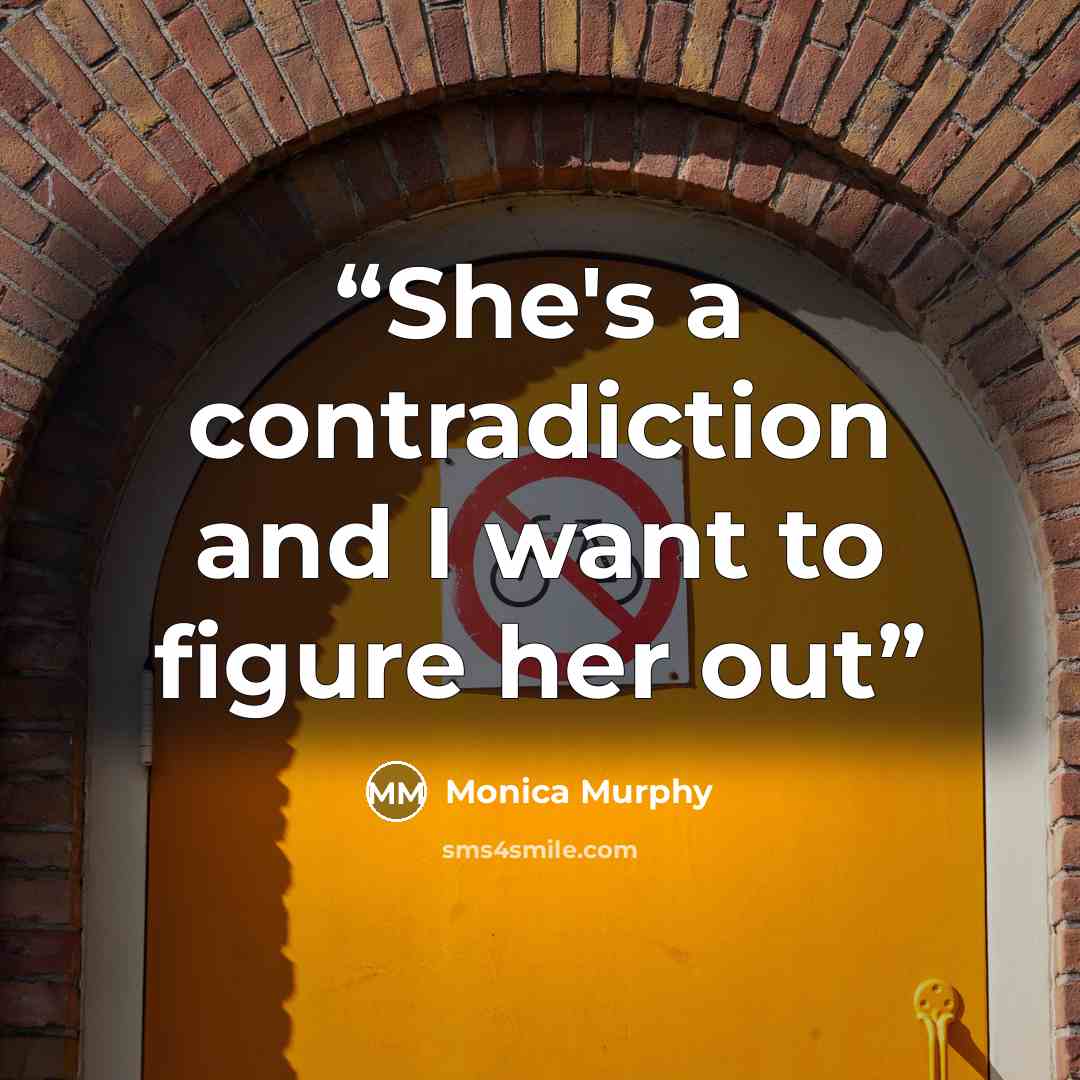 “She's a contradiction and I want to figure her out” quote by Monica Murphy