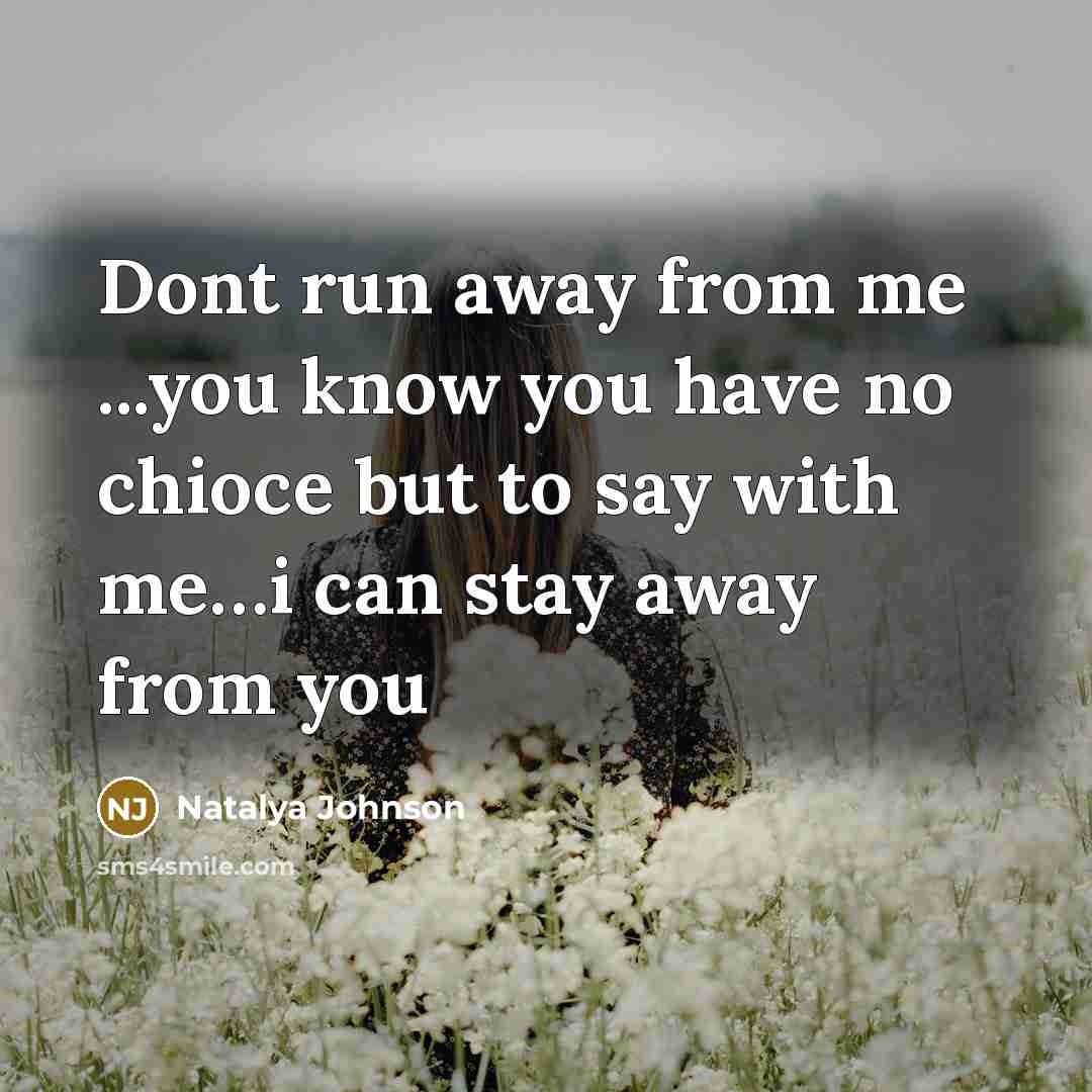 “Dont run away from me ...you know you have no…” quote by Natalya Johnson