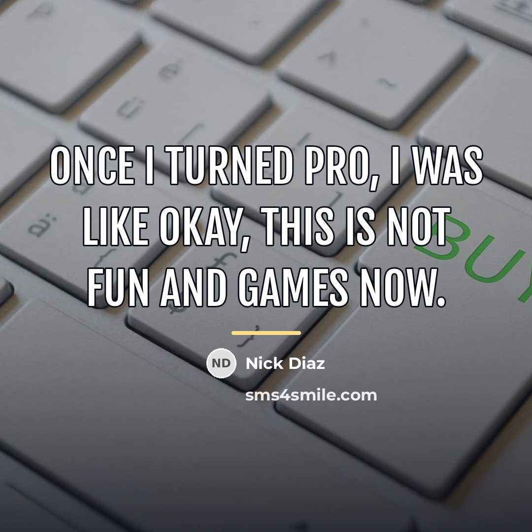 “Once I turned pro, I was like okay, this is…” quote by Nick Diaz