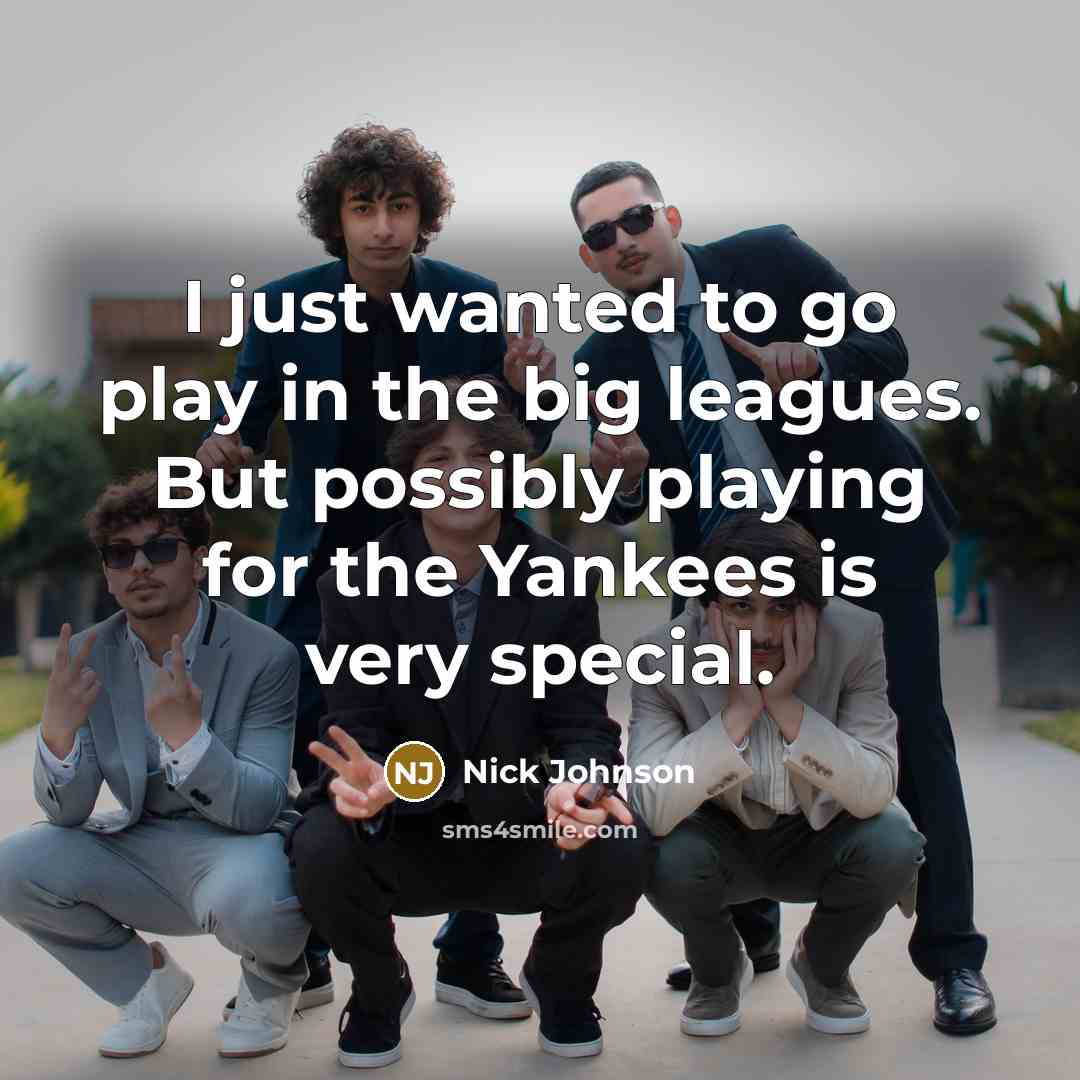 “I just wanted to go play in the big leagues.…” quote by Nick Johnson