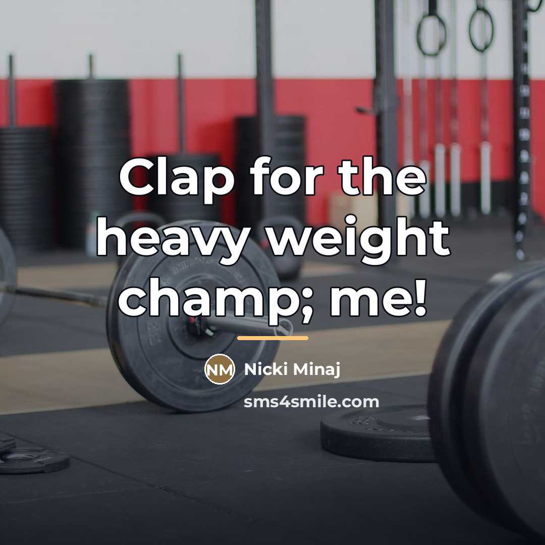 “Clap for the heavy weight champ; me!…” quote by Nicki Minaj