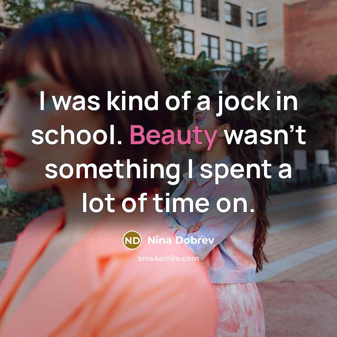 “I was kind of a jock in school. Beauty wasn't…” quote by Nina Dobrev