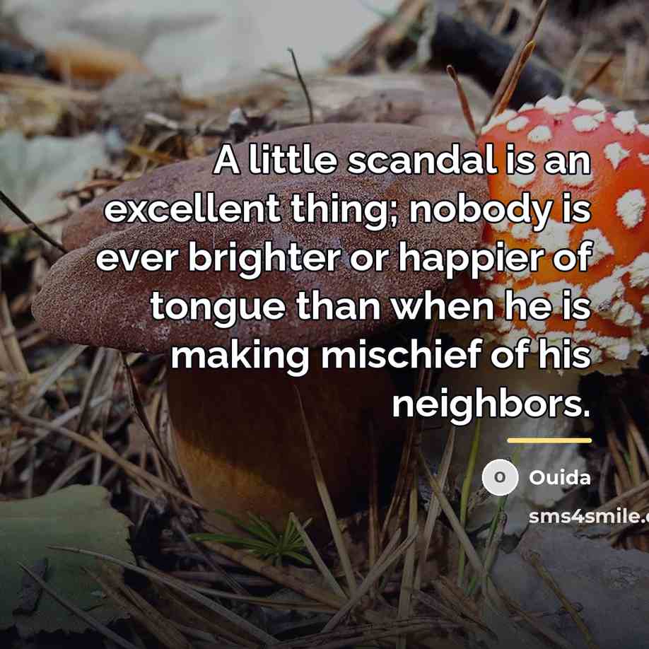 “A little scandal is an excellent thing; nobody is ever…” quote by Ouida