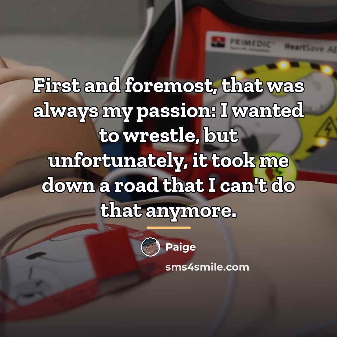 “First and foremost, that was always my passion: I wanted…” quote by Paige