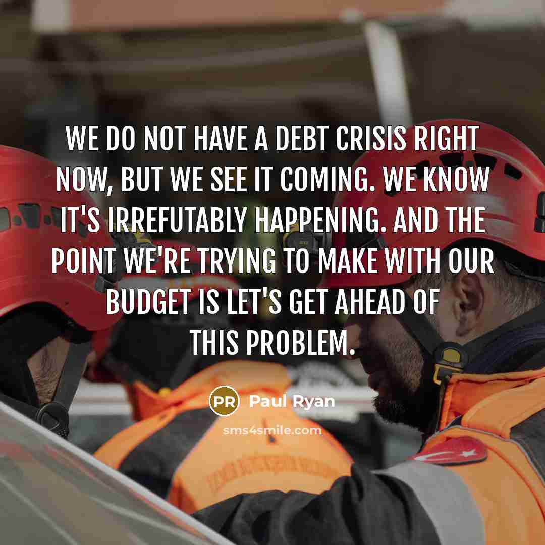 “We do not have a debt crisis right now, but…” quote by Paul Ryan