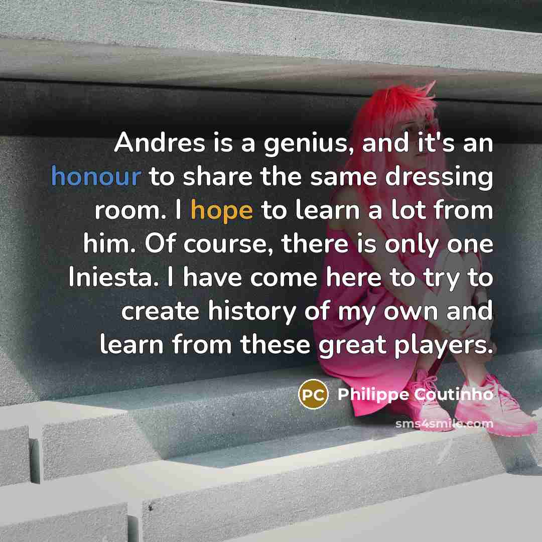 “Andres is a genius, and it's an honour to share…” quote by Philippe Coutinho
