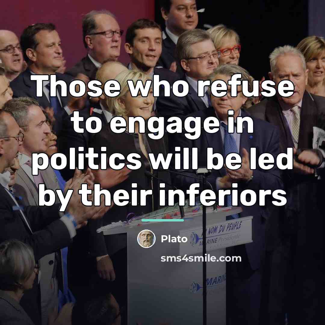 “Those who refuse to engage in politics will be led…” quote by Plato