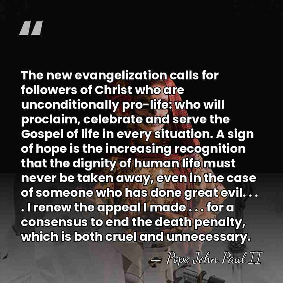 The new evangelization calls for followers of Christ who are unconditionally pro-life:&hellip; - Pope John Paul II
