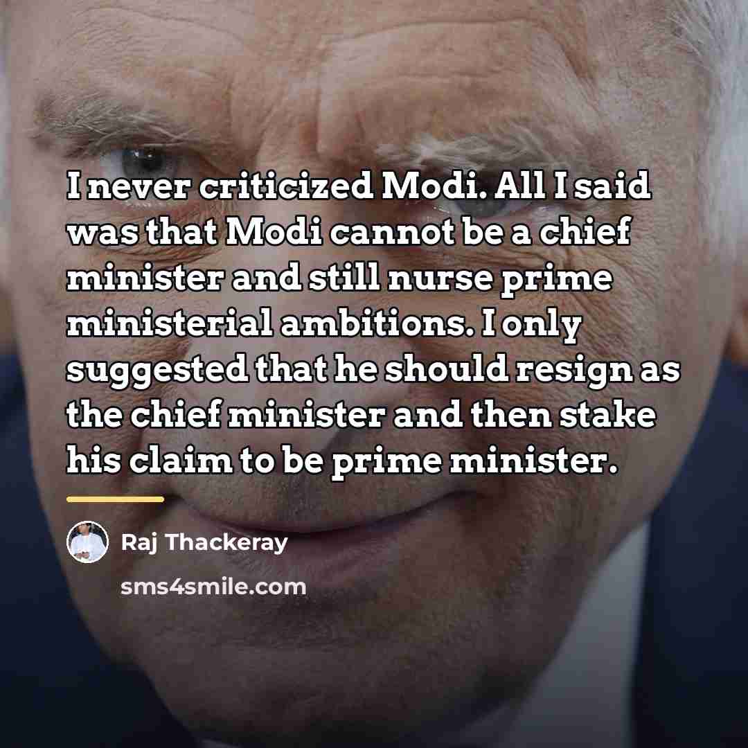 “I never criticized Modi. All I said was that Modi…” quote by Raj Thackeray