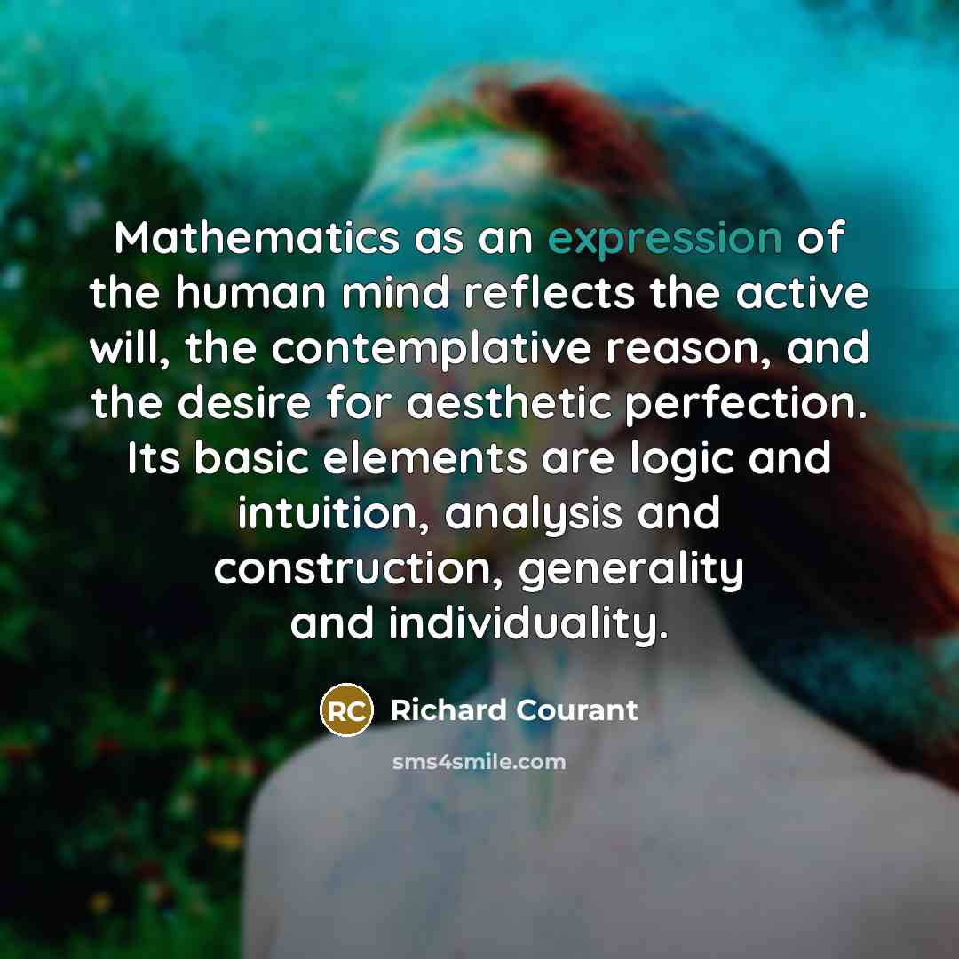 “Mathematics as an expression of the human mind reflects the…” quote by Richard Courant