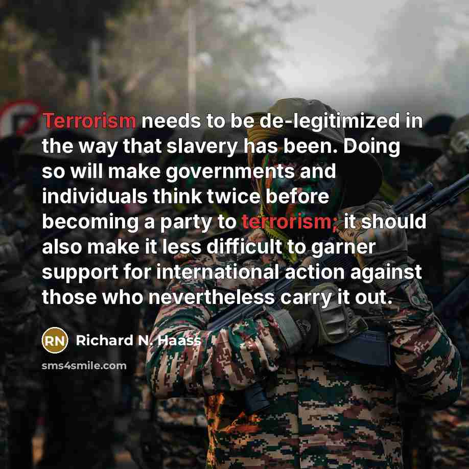 “Terrorism needs to be de-legitimized in the way that slavery…” quote by Richard N. Haass