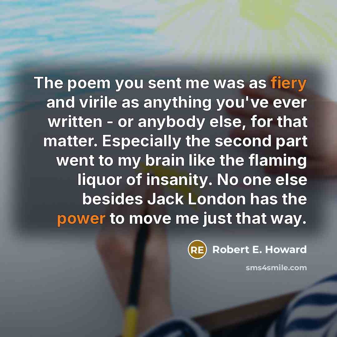“The poem you sent me was as fiery and virile…” quote by Robert E. Howard