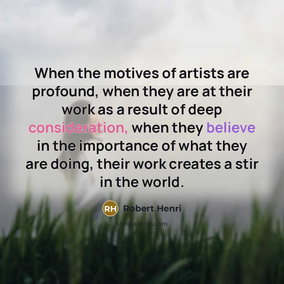 “When the motives of artists are profound, when they are…” quote by Robert Henri