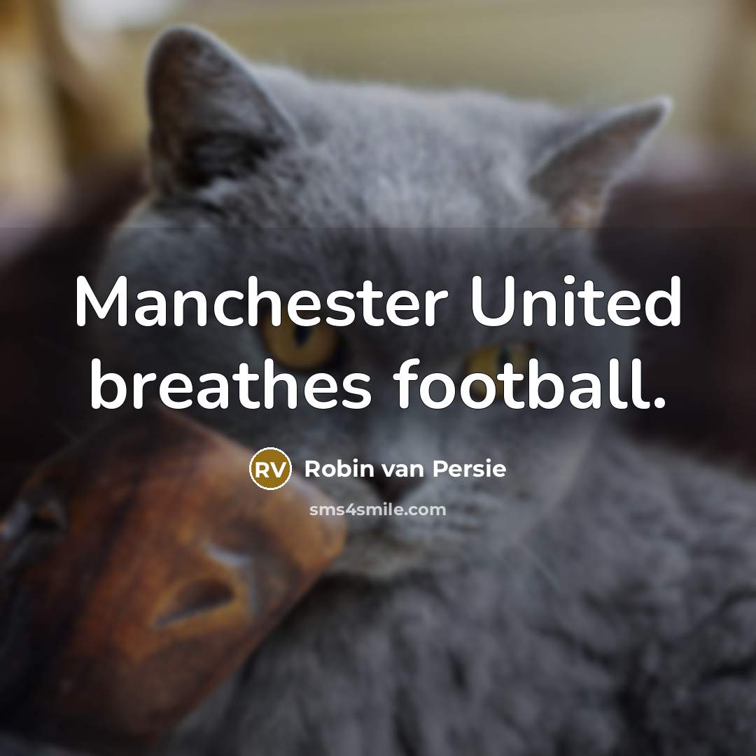 “Manchester United breathes football.…” quote by Robin Van Persie