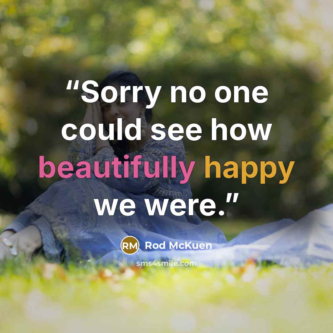“Sorry no one could see how beautifully happy we were.” quote by Rod McKuen