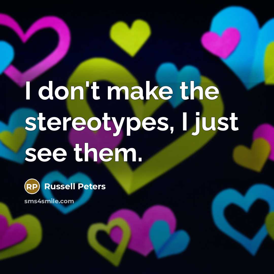 “I don't make the stereotypes, I just see them.…” quote by Russell Peters