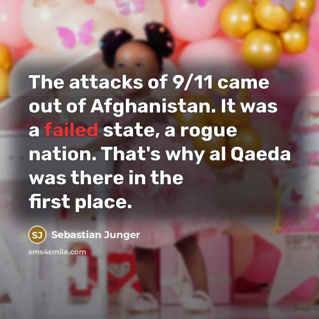 “The attacks of 9/11 came out of Afghanistan. It was…” quote by Sebastian Junger