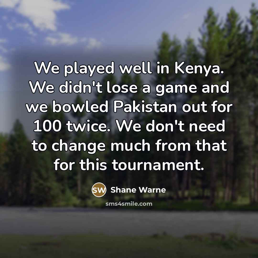 “We played well in Kenya. We didn't lose a game…” quote by Shane Warne