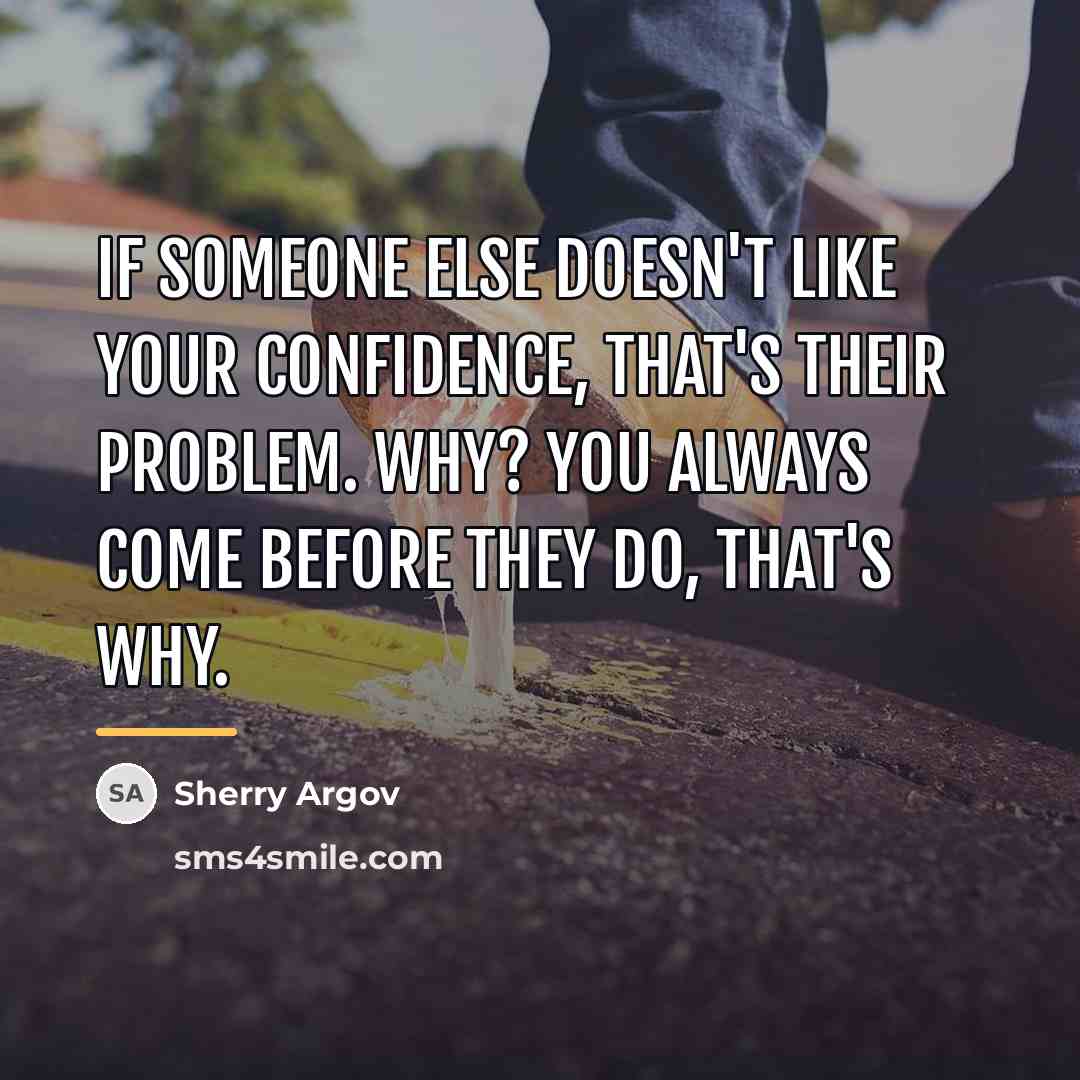 “If someone else doesn't like your confidence, that's their problem.…” quote by Sherry Argov