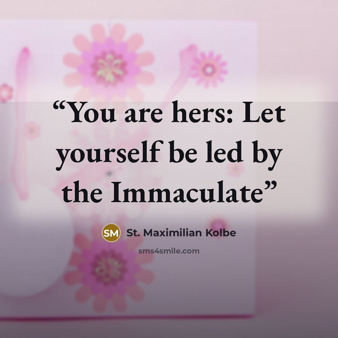 “You are hers: Let yourself be led by the Immaculate” quote by St. Maximilian Kolbe