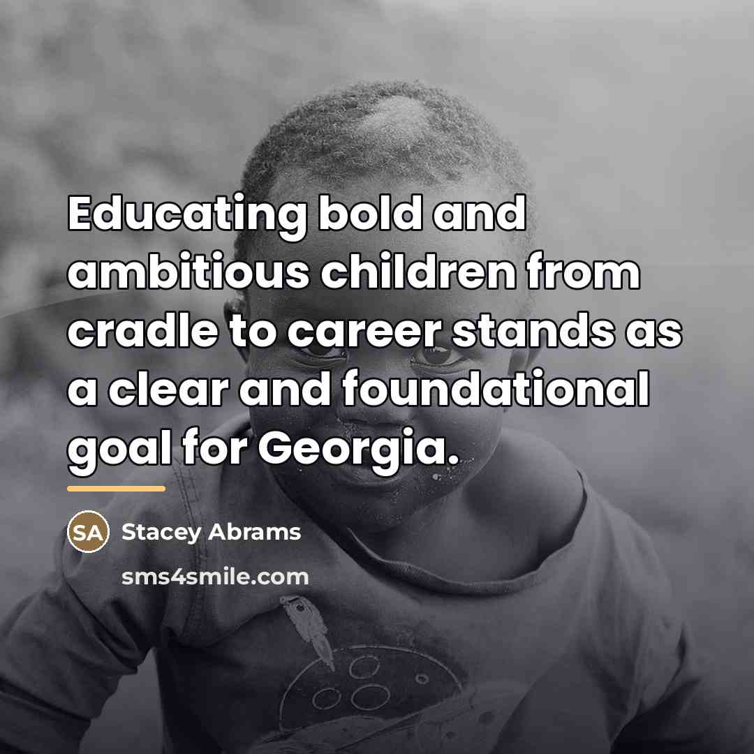 “Educating bold and ambitious children from cradle to career stands…” quote by Stacey Abrams