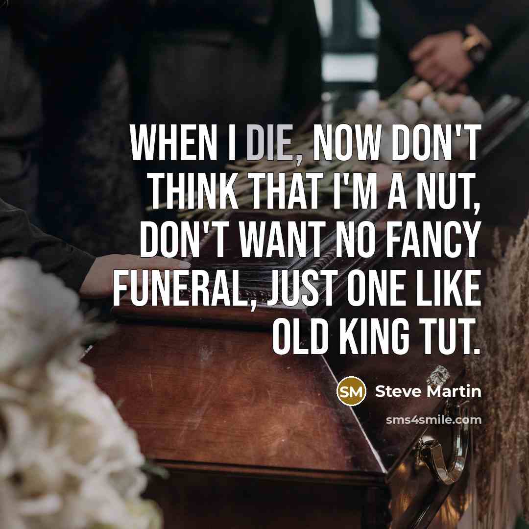 “When I die, now don't think that I'm a nut,…” quote by Steve Martin