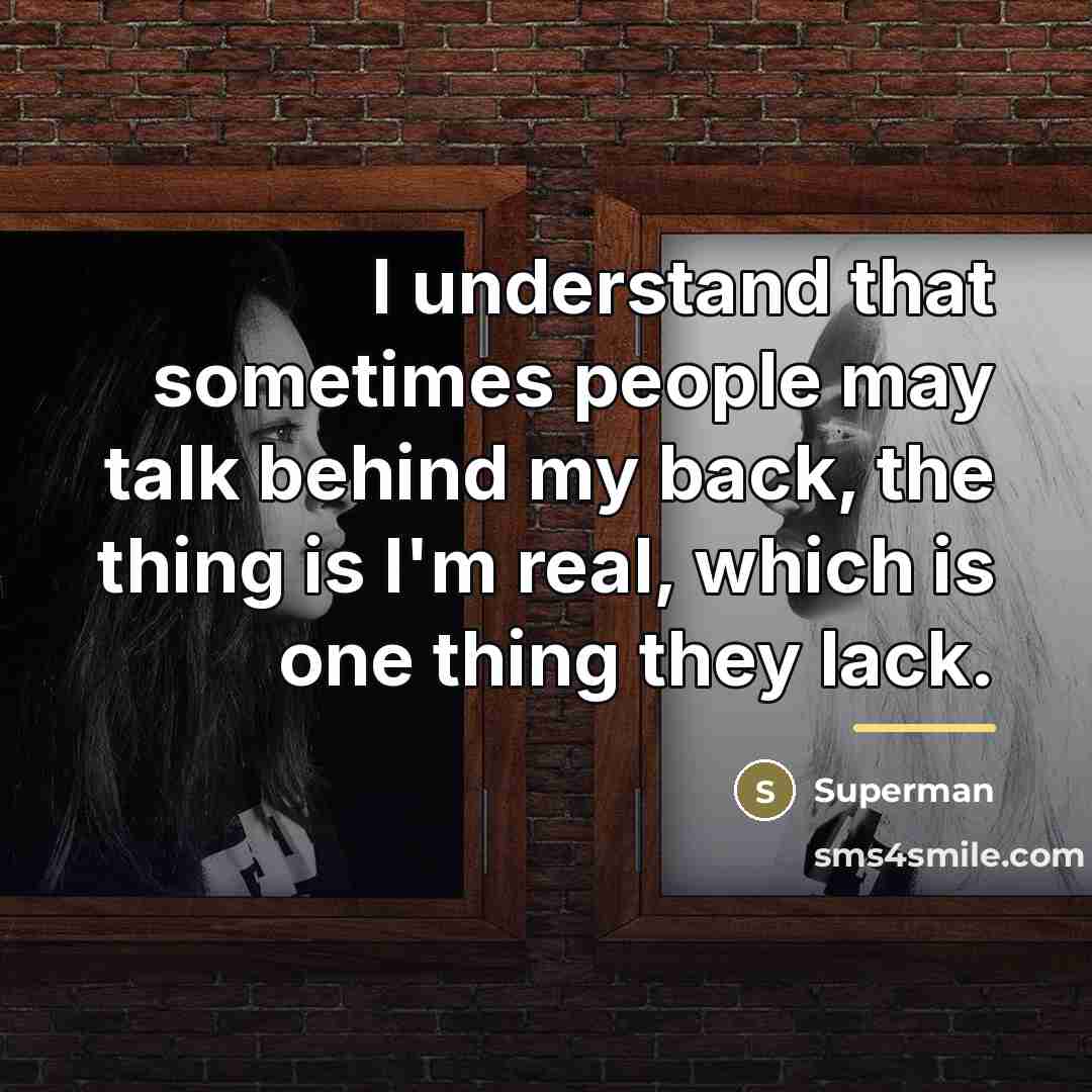 “I understand that sometimes people may talk behind my back,…” quote by Superman