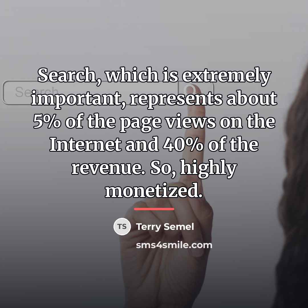 “Search, which is extremely important, represents about 5% of the…” quote by Terry Semel