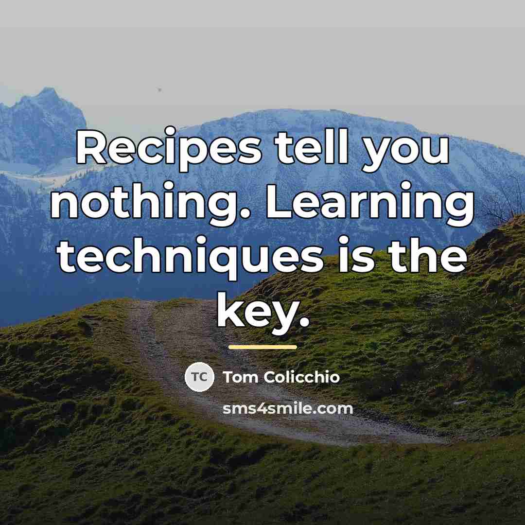 “Recipes tell you nothing. Learning techniques is the key.…” quote by Tom Colicchio