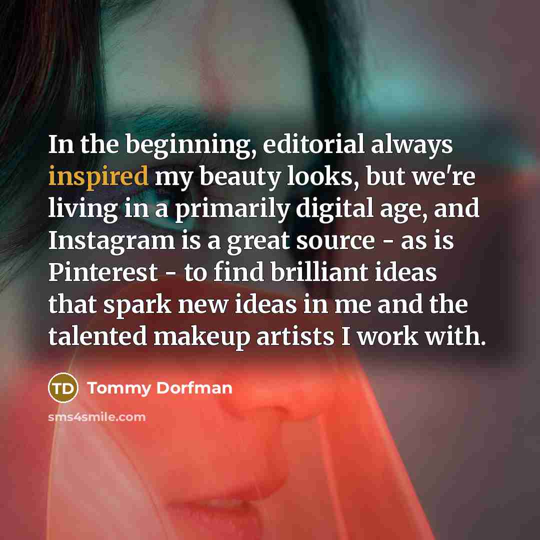 “In the beginning, editorial always inspired my beauty looks, but…” quote by Tommy Dorfman
