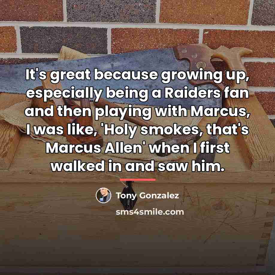 “It's great because growing up, especially being a Raiders fan…” quote by Tony Gonzalez