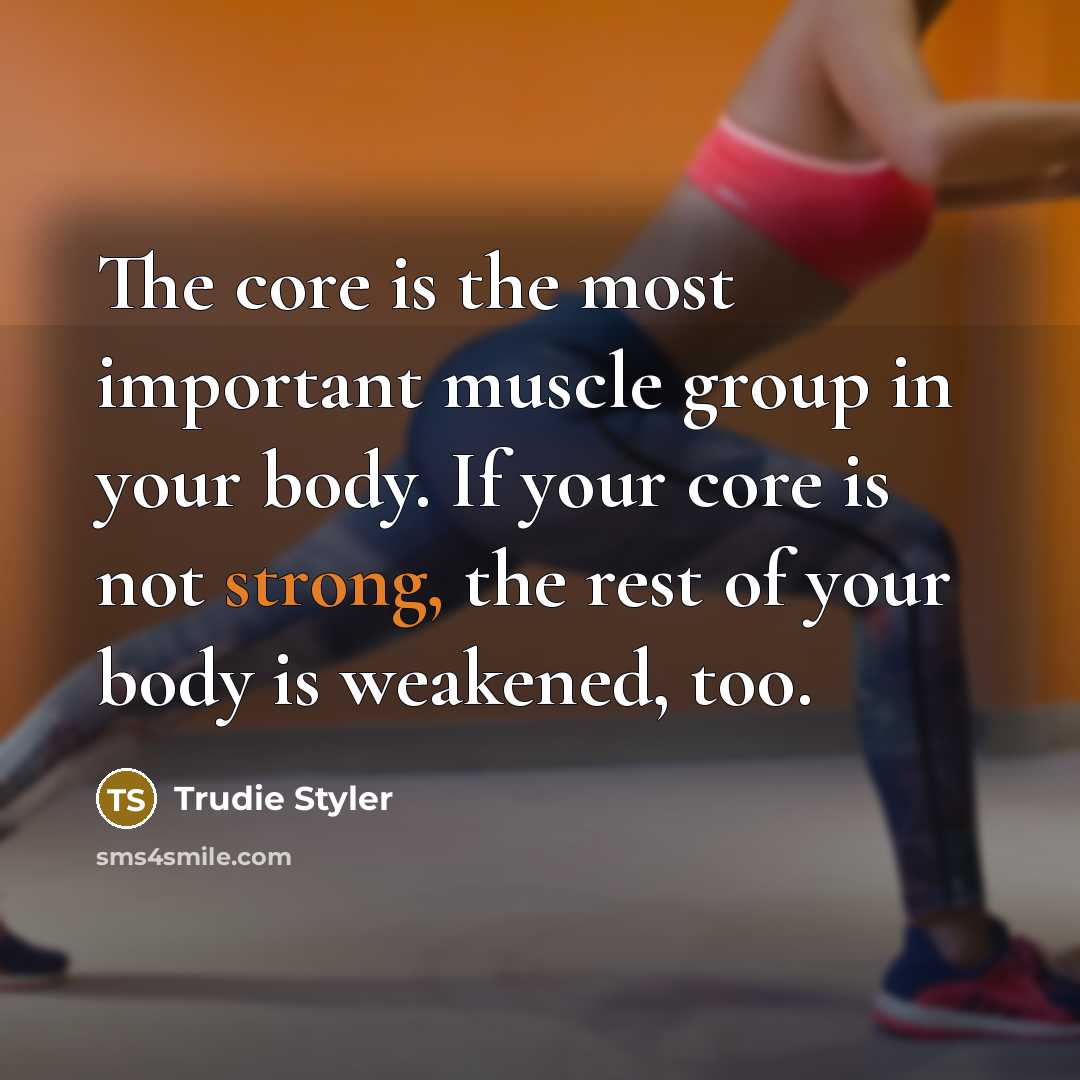 “The core is the most important muscle group in your…” quote by Trudie Styler