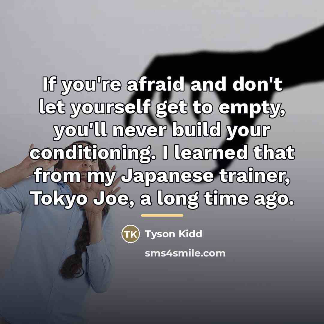 “If you're afraid and don't let yourself get to empty,…” quote by Tyson Kidd