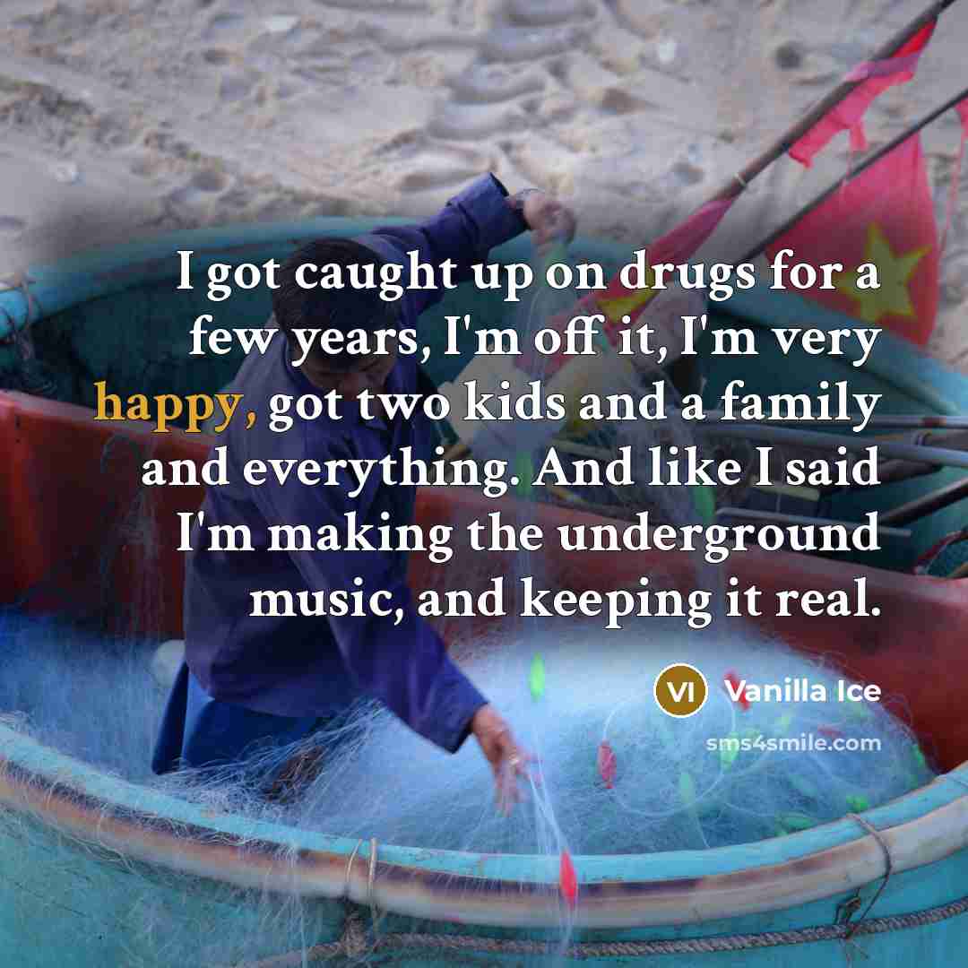 “I got caught up on drugs for a few years,…” quote by Vanilla Ice