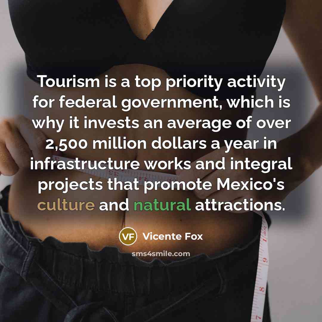 “Tourism is a top priority activity for federal government, which…” quote by Vicente Fox