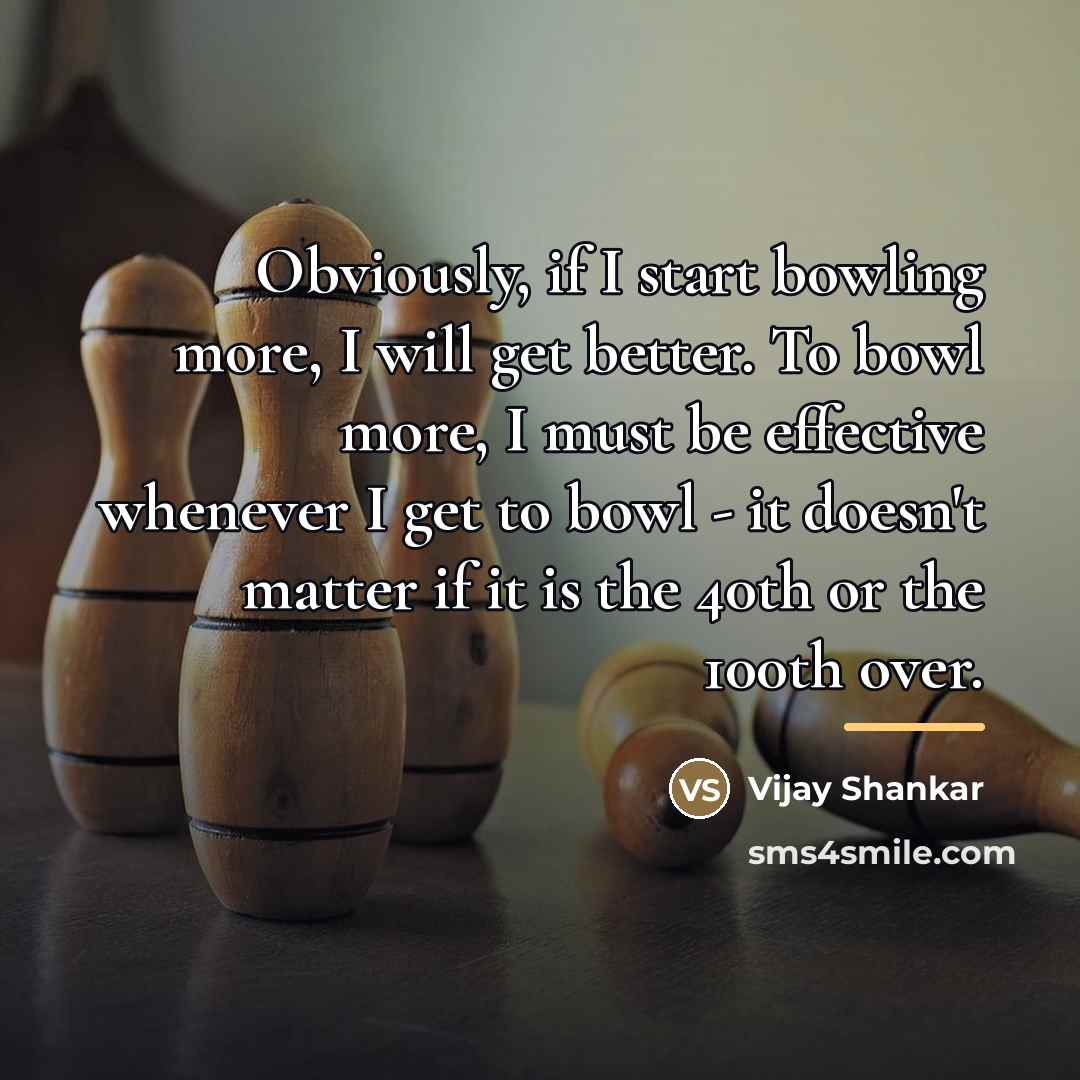“Obviously, if I start bowling more, I will get better.…” quote by Vijay Shankar