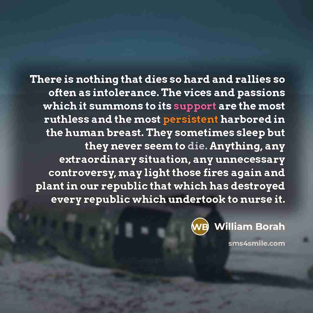 “There is nothing that dies so hard and rallies so…” quote by William Borah