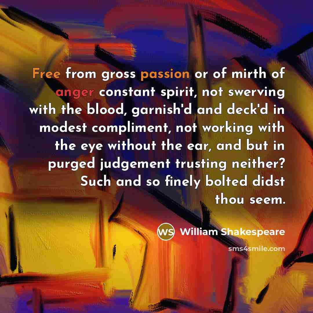 “Free from gross passion or of mirth of anger constant…” quote by William Shakespeare