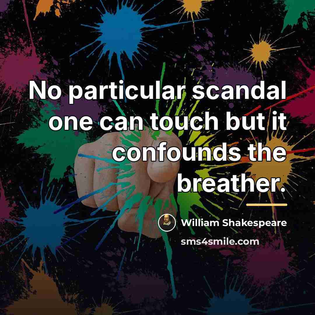 “No particular scandal one can touch but it confounds the…” quote by William Shakespeare