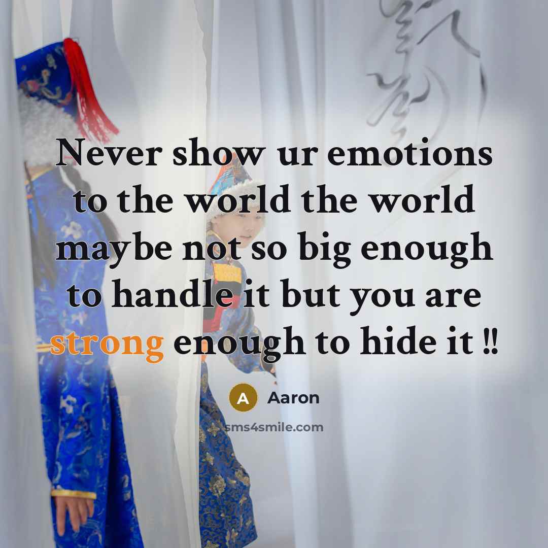 “Never show ur emotions to the world the world maybe…” quote by AaRon