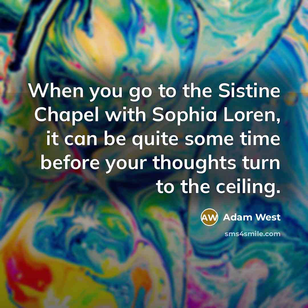 “When you go to the Sistine Chapel with Sophia Loren,…” quote by Adam West