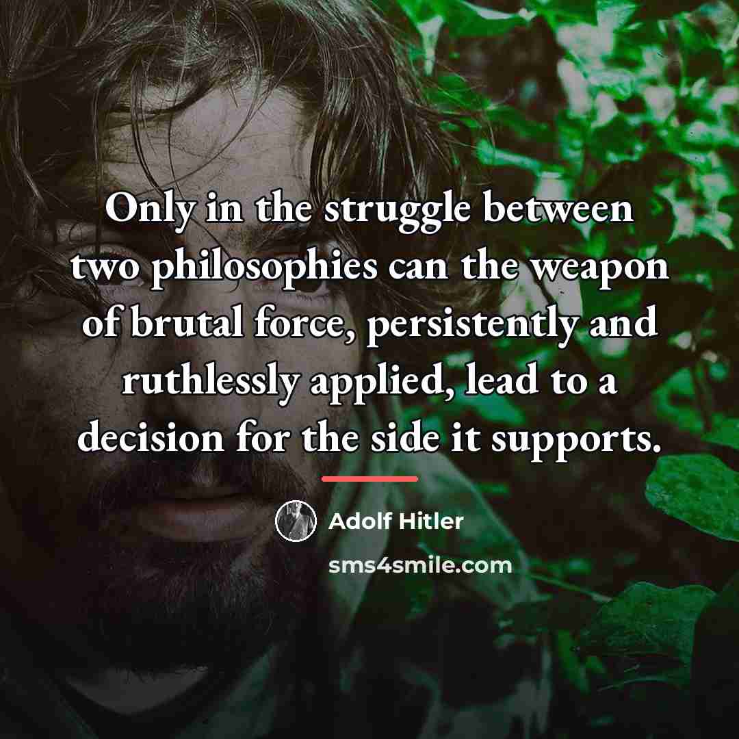 “Only in the struggle between two philosophies can the weapon…” quote by Adolf Hitler