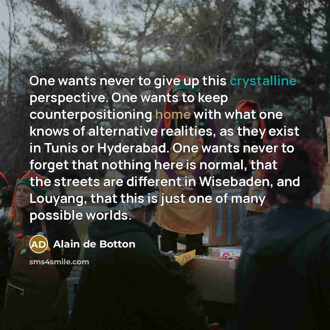 “One wants never to give up this crystalline perspective. One…” quote by Alain de Botton