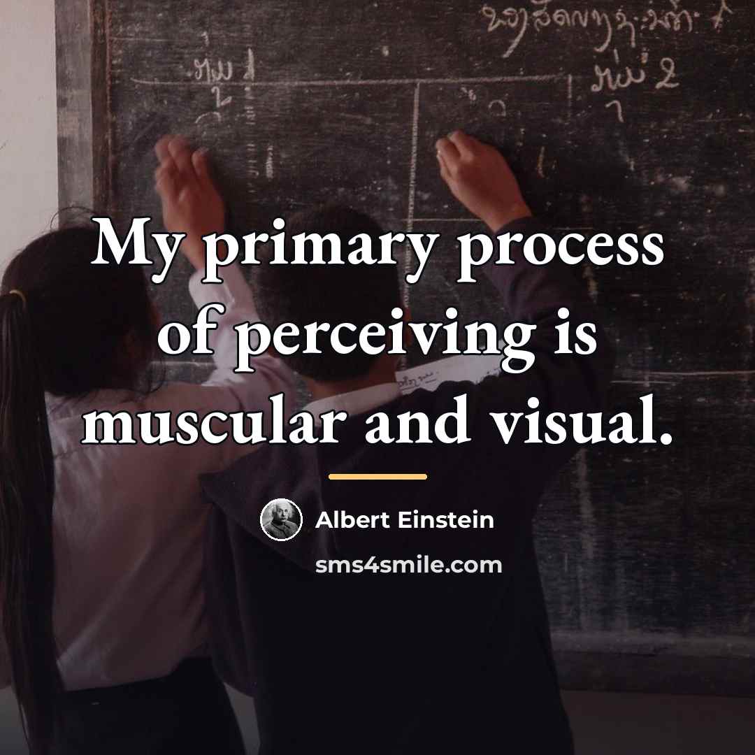 “My primary process of perceiving is muscular and visual.…” quote by Albert Einstein